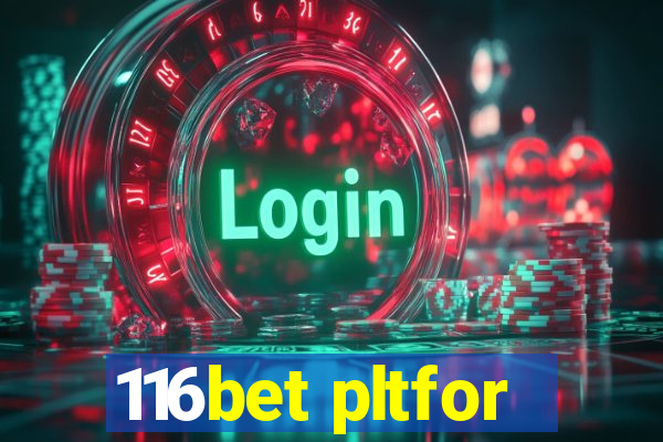 116bet pltfor